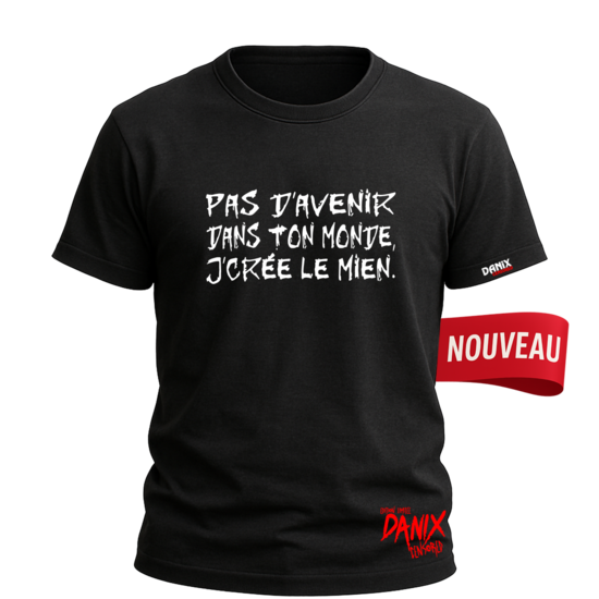 Tshirt Pas d'avenir dans ton monde j'crée le mien [DANIX CENSORED]